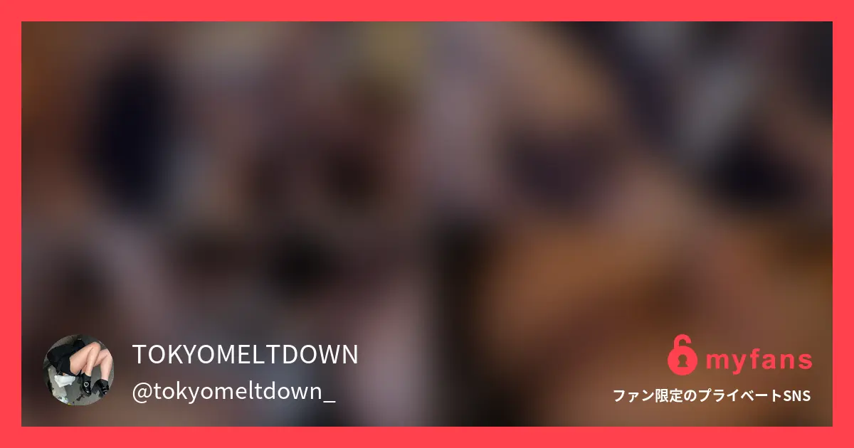 TOKYOMELTDOWNの作品サムネイル